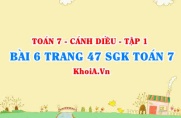 Bài 6 trang 47 SGK Toán 7 tập 1 Cánh Diều